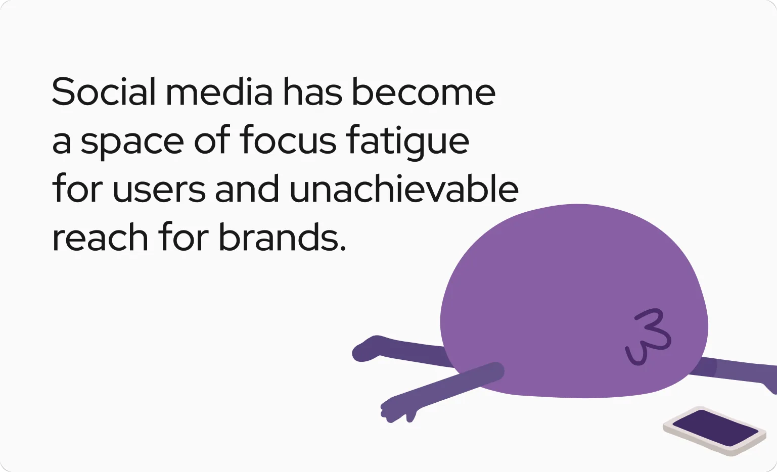 Statement card reading “Social media has become a space of focus fatigue for users and unachievable reach for brands.”